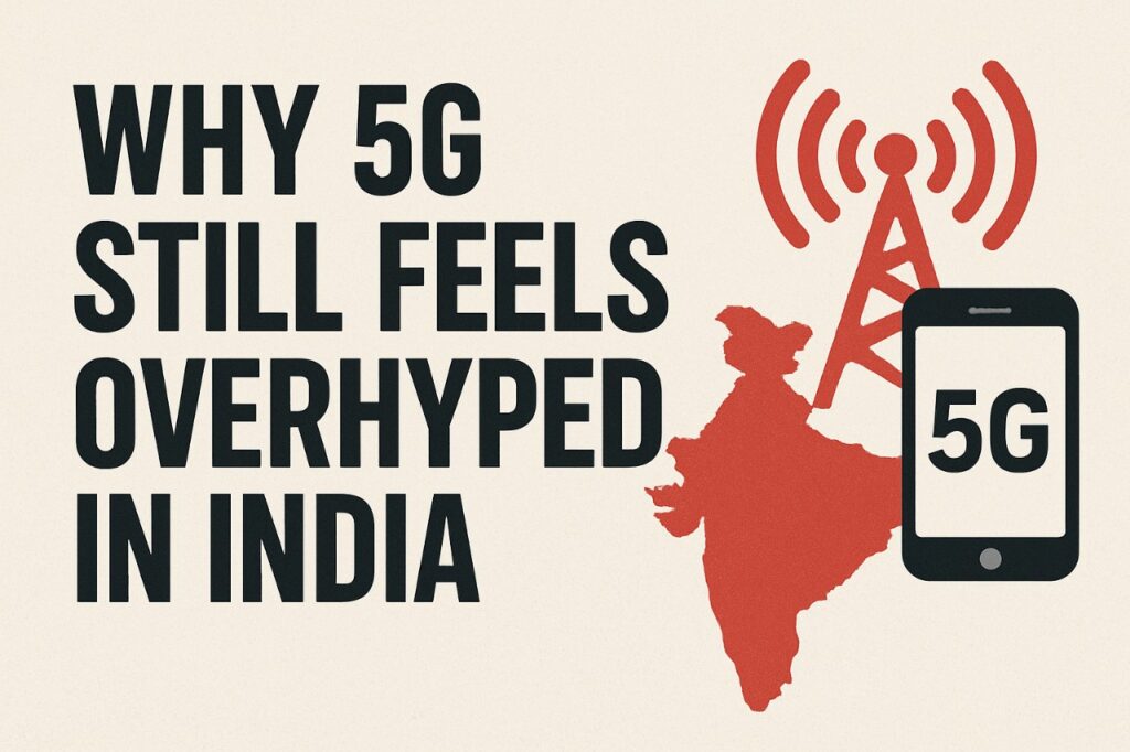 Infographic explaining the real 5G in India experience, showing coverage gaps, device limits, and incremental speed improvements.